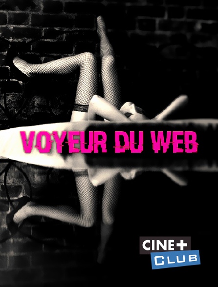 Ciné+ Club - Voyeur du web