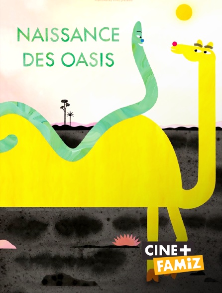 Ciné+ Famiz - Naissance des oasis