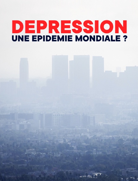 Dépression, une épidémie mondiale ?