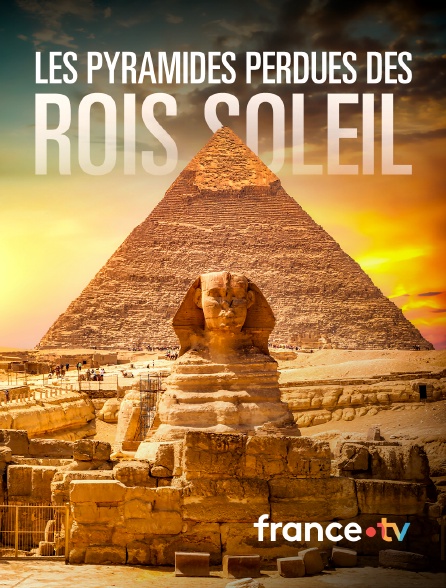 france.tv - Les pyramides perdues des Rois soleil