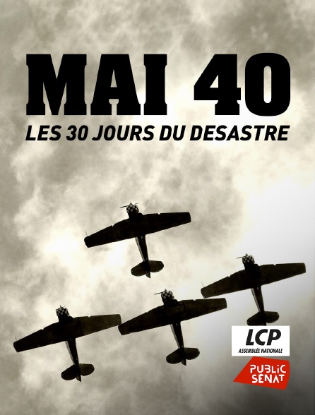 LCP Public Sénat - Mai 40 - Les 30 jours du désastre