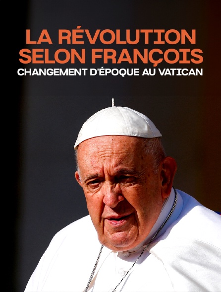 La révolution selon François : Changement d'époque au Vatican