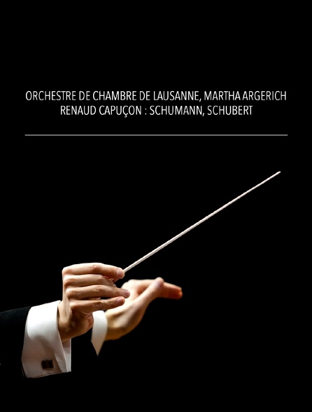 Orchestre de Chambre de Lausanne, Martha Argerich, Renaud Capuçon : Schumann, Schubert