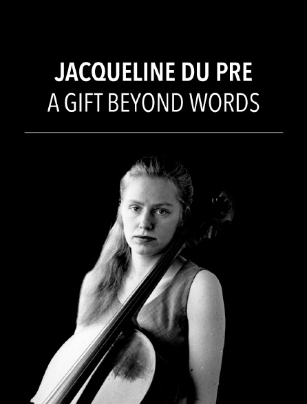 Jacqueline du Pre : A Gift Beyond Words