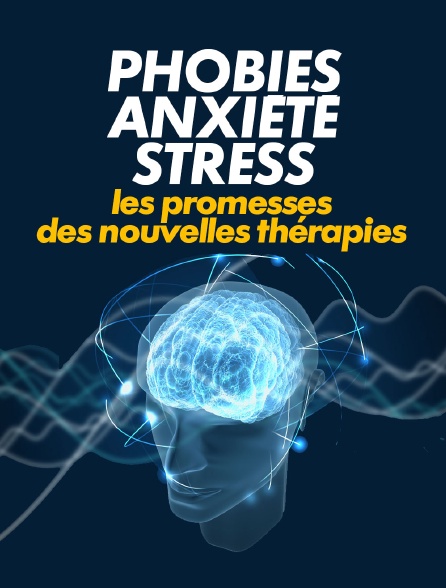 Phobies, anxiété, stress... les promesses des nouvelles thérapies