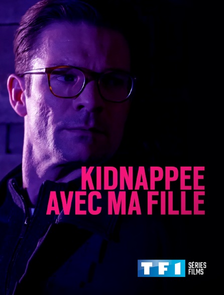TF1 Séries Films - Kidnappée avec ma fille