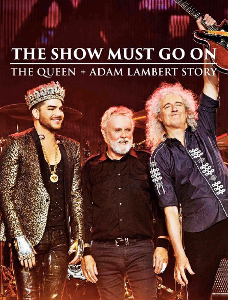 The Show Must Go On: The Queen : Adam Lambert Story