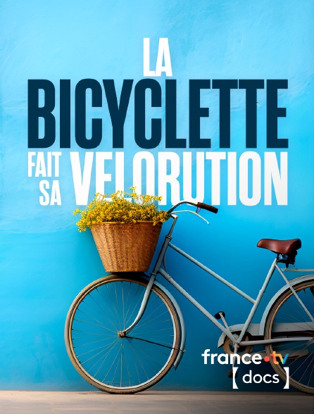 France TV Docs - La bicyclette fait sa vélorution