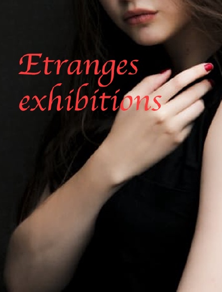 Etranges exhibitions