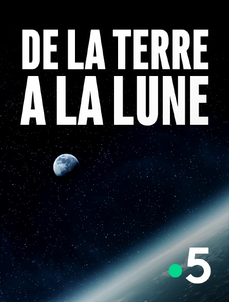France 5 - De la Terre à la Lune