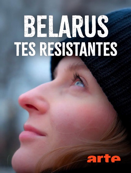 Arte - Bélarus, tes résistantes