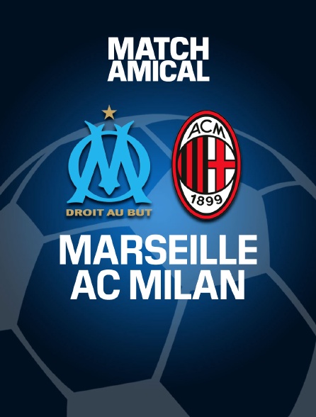 Football - Match amical : Marseille / AC Milan