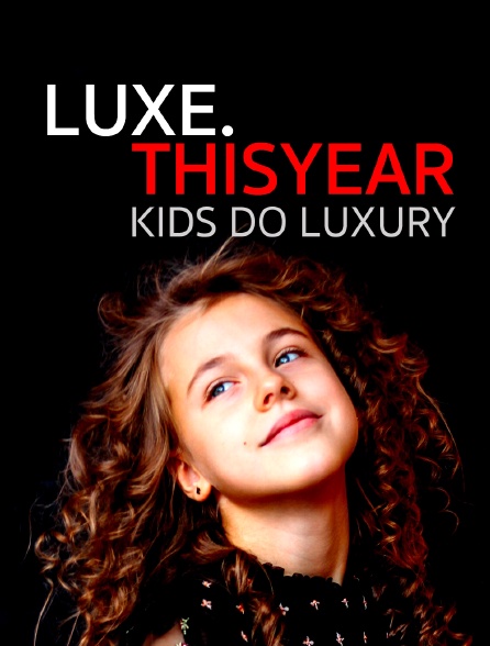 Luxe.Thisyear « Kids Do Luxury »