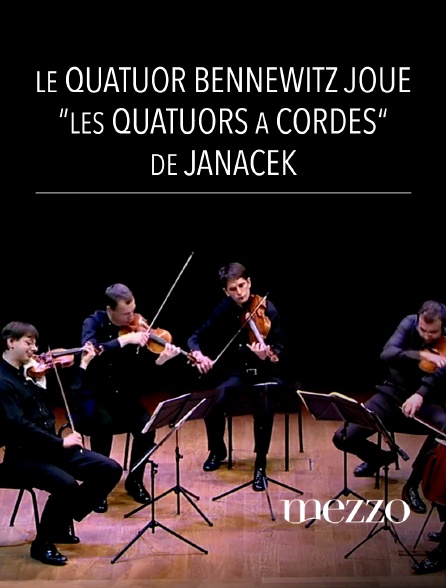Mezzo - Le quatuor Bennewitz joue "Les quatuors à cordes" de Janacek
