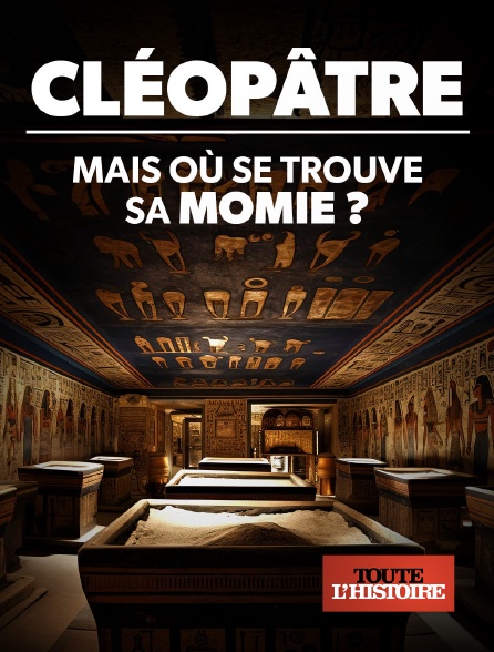 Toute l'Histoire - Cléopâtre : mais où se trouve sa momie ?