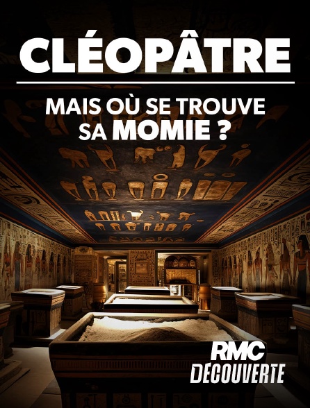 RMC Découverte - Cléopâtre : mais où se trouve sa momie ? en replay