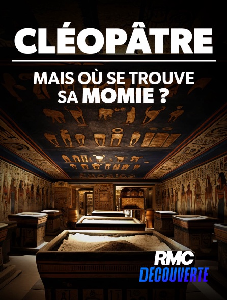 RMC Découverte - Cléopâtre : mais où se trouve sa momie ? en replay