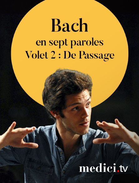 Medici - Bach en sept paroles, Volet 2 : De Passage - Raphaël Pichon, Ensemble Pygmalion, Joanne Lunn, Tim Mead…
