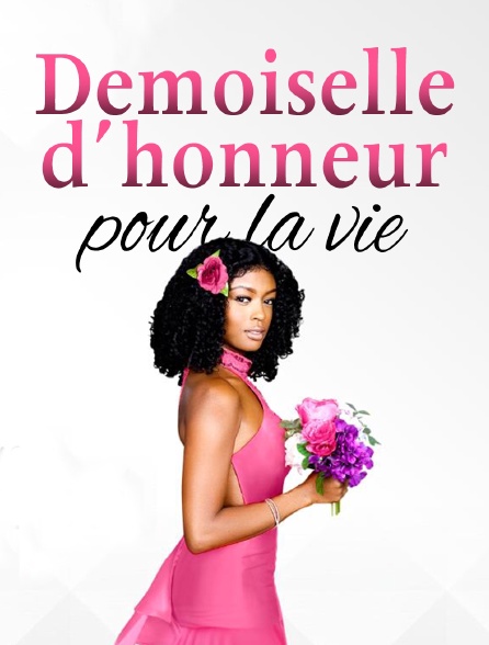 Demoiselle d'honneur pour la vie