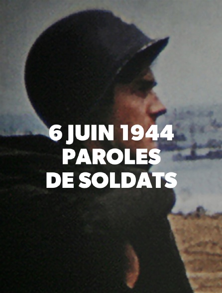 6 Juin 1944 Paroles De Soldats En Streaming Molotov Tv