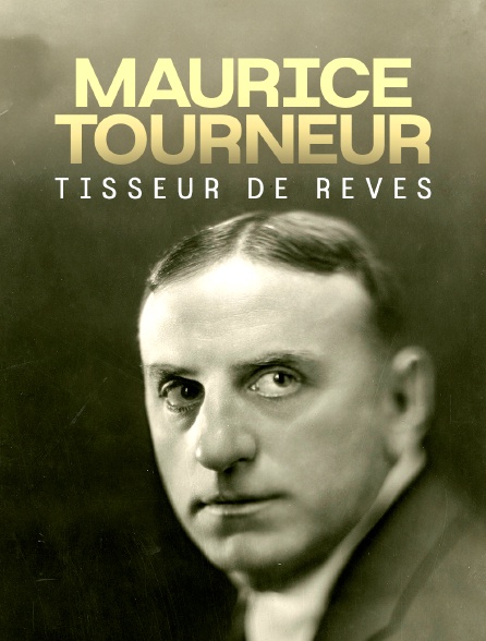 Maurice Tourneur, tisseur de rêves