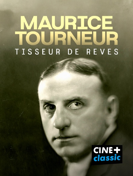 CINE+ Classic - Maurice Tourneur, tisseur de rêves