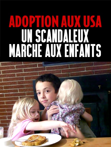 Adoption aux USA : un scandaleux marché aux enfants