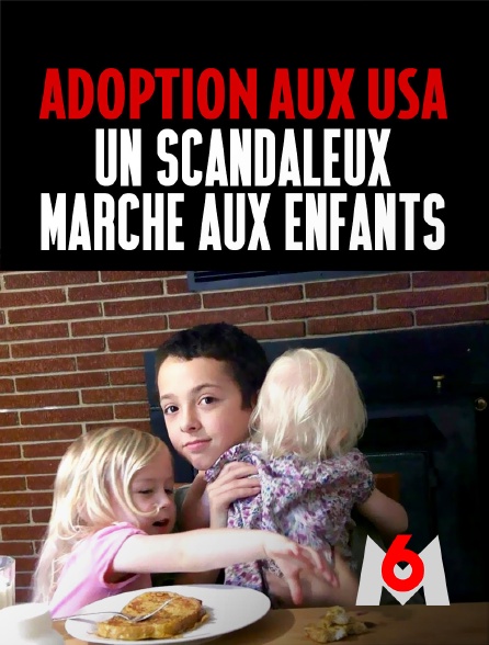 M6 - Adoption aux USA : un scandaleux marché aux enfants