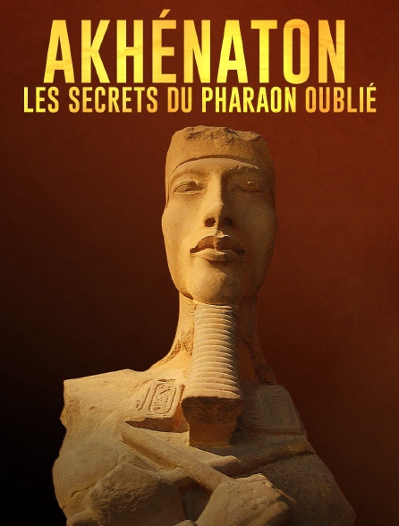 AKHENATON, LES SECRETS DU PHARAON