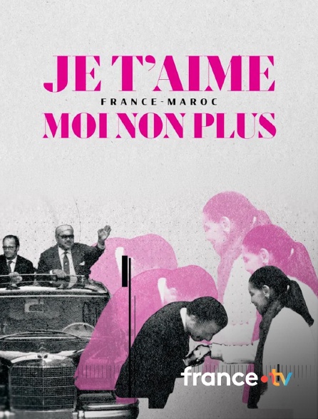 france.tv - Je t'aime moi non plus : France-Maroc en replay