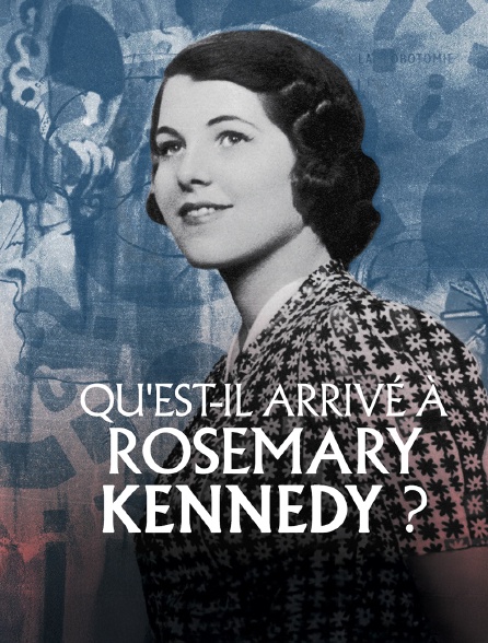 france.tv - Qu'est-il arrivé à Rosemary Kennedy ?