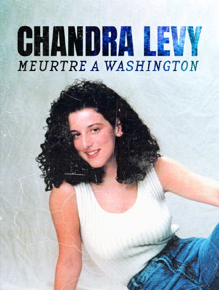 Chandra Levy : Meurtre à Washington