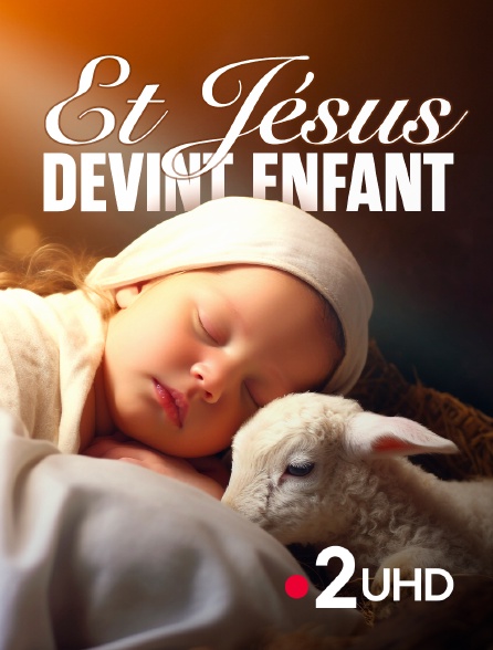 France 2 UHD - Et Jésus devint enfant