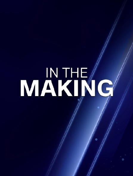 In the Making