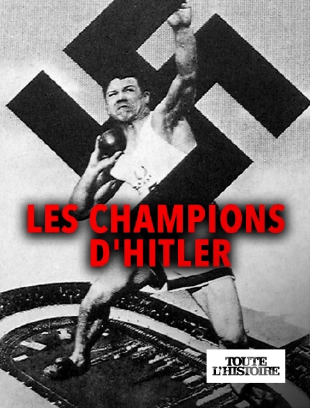 Toute l'Histoire - Les champions d'Hitler