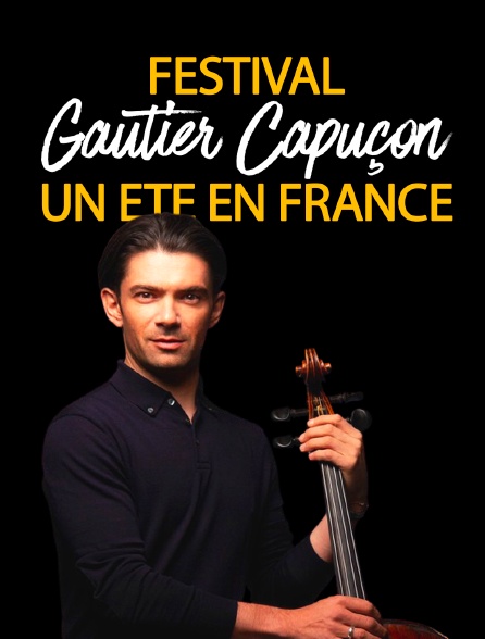 Festival "Un été en France" avec Gautier Capuçon