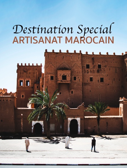 Destination Special : Artisanat Marocain