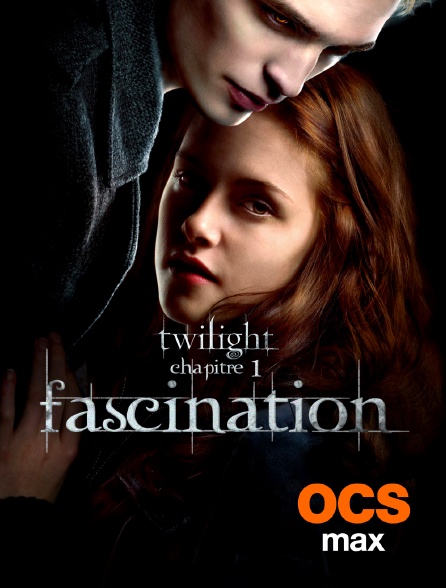 OCS Max - Twilight, chapitre 1 : fascination