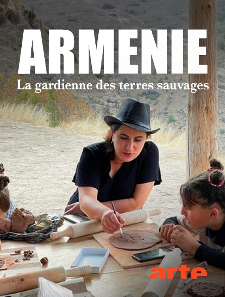 Arte - Arménie : La gardienne des terres sauvages