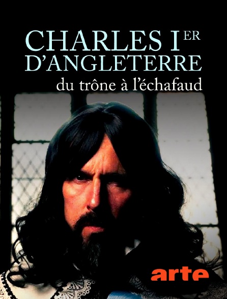 Arte - Charles Ier d'Angleterre : Du trône à l'échafaud