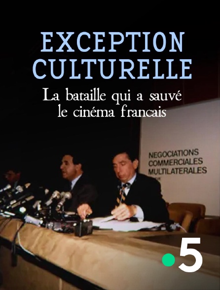 France 5 - Exception culturelle, la bataille qui a sauvé le cinéma français