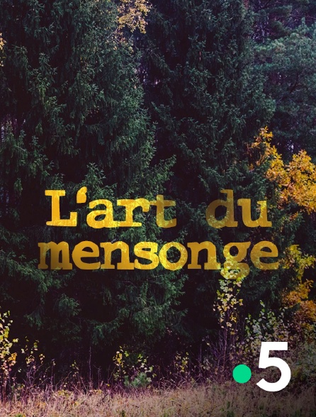France 5 - L'art du mensonge