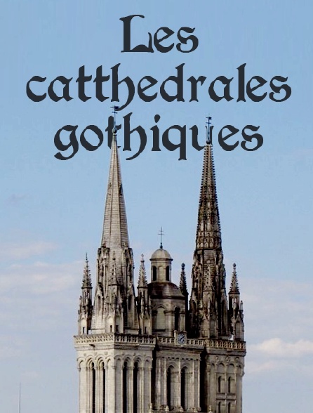 Les cathédrales gothiques