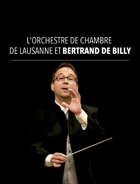 L'Orchestre de chambre de Lausanne et Bertrand de Billy