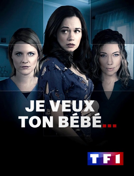 TF1 - Je veux ton bébé... en replay