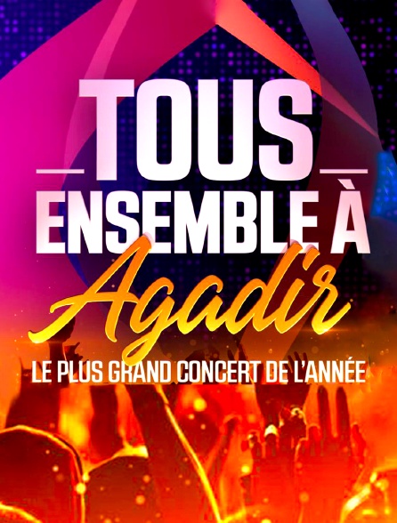 Tous ensemble à Agadir, le plus grand concert de l'année