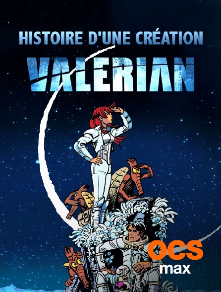 OCS Max - Valérian, histoire d'une création