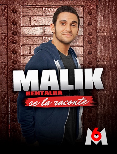M6 - Malik Bentalha se la raconte