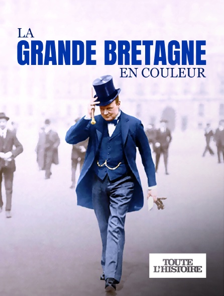 Toute l'Histoire - La Grande Bretagne en couleur
