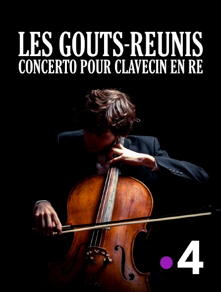 France 4 - Les Goûts-réunis : concerto pour clavecin en ré mineur BWV 1052: Allegro